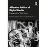 Affective Politics of Digital Media: Propaganda by Other Means