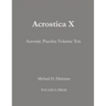 Acrostica X: Acrostic Puzzles Volume Ten