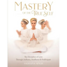 Mastery of the True Self: The Discipline of Love Through Sadhana, Aradhana and Prabhupati