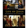 Life of Jesus in European Art - for Kids