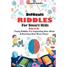 Difficult Riddles for Smart Kids: 400 Difficult Riddles And Brain Teasers Families Will Love (AGES 8-12)