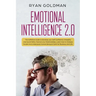 Emotional Intelligence 2.0: The Definitive Guide to Develop your Self Confidence, Empathy and Social Skills, Improve your Relationships, and Under