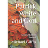 Patrick White and God: Second Edition, Revised