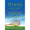 Tennis Made Easy and Yoga of Mind and Body