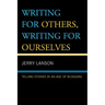 Writing for Others, Writing for Ourselves: Telling Stories in an Age of Blogging