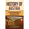 History of Austria: A Captivating Guide to Austrian History