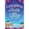 Coming Home to Maple Cottage: The perfect, cosy, feel good romance