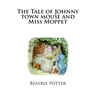 The Tale of Johnny town mouse and Miss Moppet