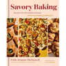 Savory Baking: Recipes for Breakfast, Dinner, and Everything in Between