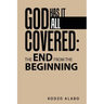God Has It All Covered: the End from the Beginning