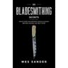 Bladesmithing: 101 Bladesmithing Secrets: What Every Bladesmith Should Know Before Making His Next Knife