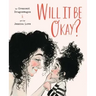 Will It Be Okay?: A Picture Book