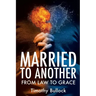 Married to Another: From Law to Grace