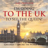 I'm Going to the UK to See the Queen! Geography for 3rd Grade Children's Explore the World Books