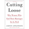 Cutting Loose: Why Women Who End Their Marriages Do So Well