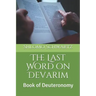 The Last Word on Devarim: Book of Deuteronomy