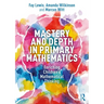 Mastery and Depth in Primary Mathematics: Enriching Children's Mathematical Thinking
