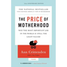 Price of Motherhood: Why the Most Important Job in the World Is Still the Least Valued (Anniversary)