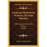 Landscape Illustrations Of Moore's Irish Melodies: With Comments For The Curious (1835)