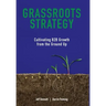 Grassroots Strategy: Cultivating B2B Growth from the Ground Up