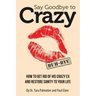 Say Goodbye to Crazy: How to Get Rid of His Crazy Ex and Restore Sanity to Your Life