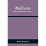 Medical Lexicon. A Dictionary Of Medical Science; Containing A Concise Explanation Of The Various Subjects And Terms Of Physiology, Pathology, Hygiene