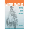 Mind Games: Winning the Battle without Losing Your Mind
