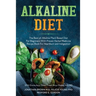 Alkaline Diet: The Best ph Alkaline Plant Based Diet For Beginners With Proven Herbal Medicine Recipe Book For Heartburn and Indigestion: With Emma Aq