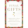 Final Gifts: Understanding the Special Awareness, Needs, and Communications of the Dying