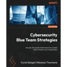Cybersecurity Blue Team Strategies: Uncover the secrets of blue teams to combat cyber threats in your organization