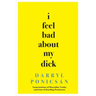 I Feel Bad About My Dick: Lamentations of Masculine Vanity and Lists of Startling Pertinence