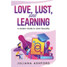 Love, Lust, and Learning: A Modern Guide to Adult Sexuality