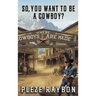So, You Want to Be a Cowboy?
