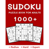 1000+ Sudoku Puzzle Book for Adults: Medium, Hard and Expert Level Sudoku Puzzle Book with Solutions for Adults