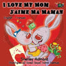 I Love My Mom - J'aime Ma Maman: English French Bilingual Children's Book