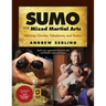 Sumo for Mixed Martial Arts: Winning Clinches, Takedowns, & Tactics