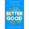 Better Good: A Simple System for Creating Lasting Impact