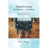 Typewriting to Heaven...and Back: Conversations with my dad on death, afterlife and living
