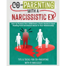 Co-Parenting with a Narcissistic Ex: How to Protect Your Child From a Toxic Parent & Start Healing From Emotional Abuse in Your Relationship. Tips and