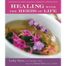 Healing with the Herbs of Life: Hundreds of Herbal Remedies, Therapies, and Preparations