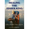 Healing the Fisher King: A Fly Fisher's Grail Quest