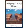 Bringing History Home: A Classroom Teacher's Quest to Make the Past Matter
