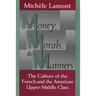 Money, Morals, and Manners: The Culture of the French and the American Upper-Middle Class