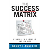 The Success Matrix: Winning in Business and in Life
