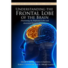 Understanding the Frontal Lobe of the Brain: Fractioning the Prefrontal Lobes and the Associated Executive Functions