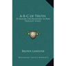A-B-C of Truth: 35 Lessons for Beginners in New Thought Study