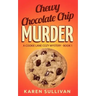 Chewy Chocolate Chip Murder: A Cookie Lane Cozy Mystery-Book 1