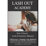 Lash Out Academy: Your Classic Lash Extension Training Manual