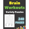 Brain Workouts Variety Puzzles: 240 Large Print Creative Pages With Solutions- Word Search - Sudoku Easy Medium & Hard Levels - for Seniors and Adults