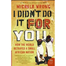 I Didn't Do It for You: How the World Betrayed a Small African Nation